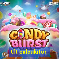 tft calculator